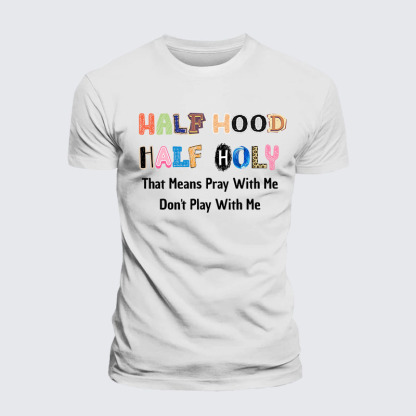 Half Hood Half Holy That Means Pray With Me Don't Play With Me Jesus God Christian – Premium Cotton Blend Tee