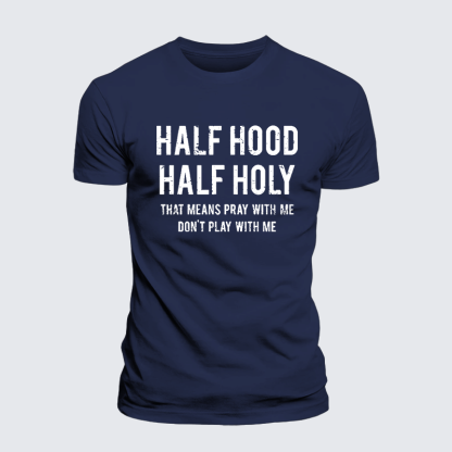 Half Hood Half Holy That Means Pray With Me Don't Play With Me – Performance Comfort Tee