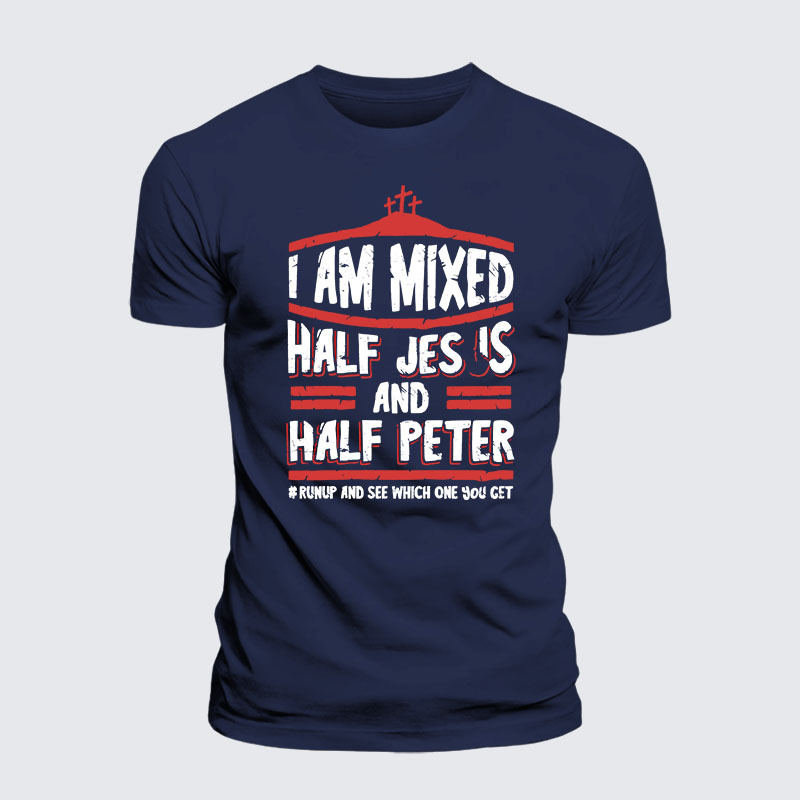 I Am Mixed Half Jesus And Half Peter Jesus God Christian– Comfort Tee