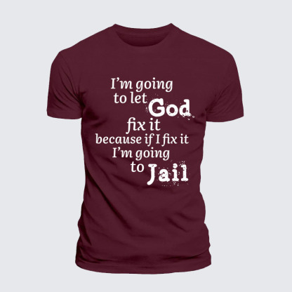 I’m Going to Let God Fix It Because if I Fix It I’m Going to Jail Jesus God Christian – Premium Cotton Blend Tee