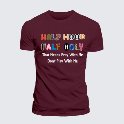 Half Hood Half Holy That Means Pray With Me Don't Play With Me Jesus God Christian – Premium Cotton Blend Tee
