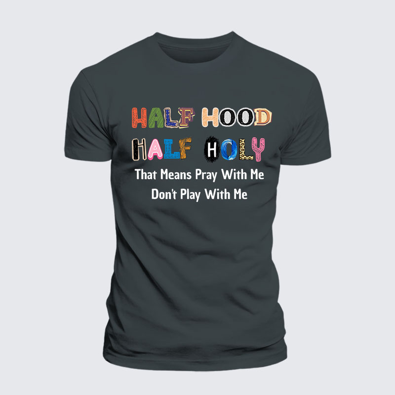 Half Hood Half Holy That Means Pray With Me Don't Play With Me Jesus God Christian – Premium Cotton Blend Tee