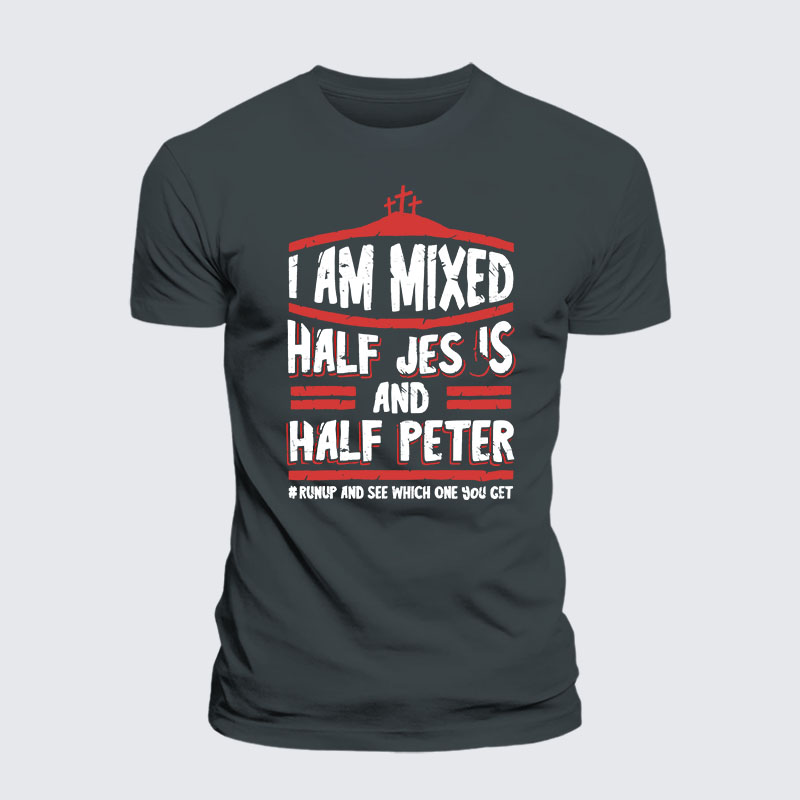 I Am Mixed Half Jesus And Half Peter Jesus God Christian– Comfort Tee