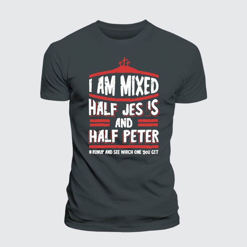 I Am Mixed Half Jesus And Half Peter Jesus God Christian– Comfort Tee