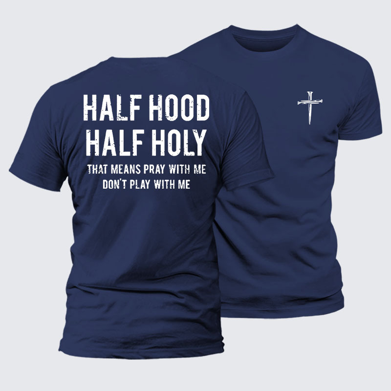 Half Hood Half Holy That Means Pray With Me Don't Play With Me Jesus God Christian – Premium Cotton Blend Tee