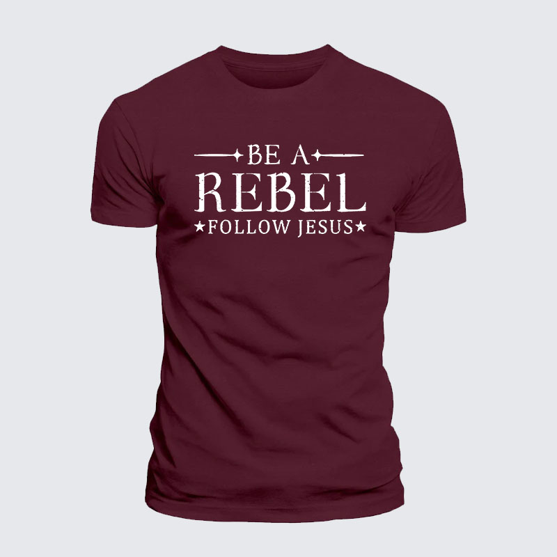 Be A Rebel Follow Jesus Jesus God Christian– Comfort Tee