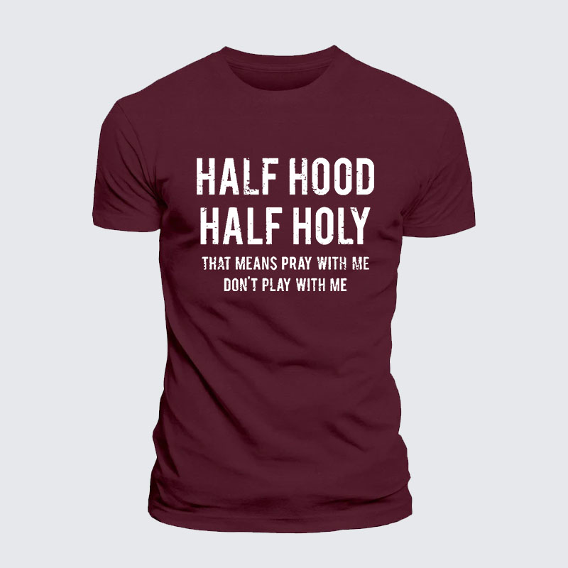 Half Hood Half Holy That Means Pray With Me Don't Play With Me – Performance Comfort Tee