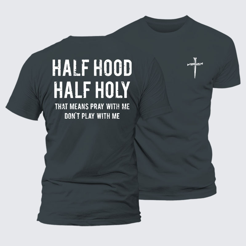 Half Hood Half Holy That Means Pray With Me Don't Play With Me Jesus God Christian – Premium Cotton Blend Tee