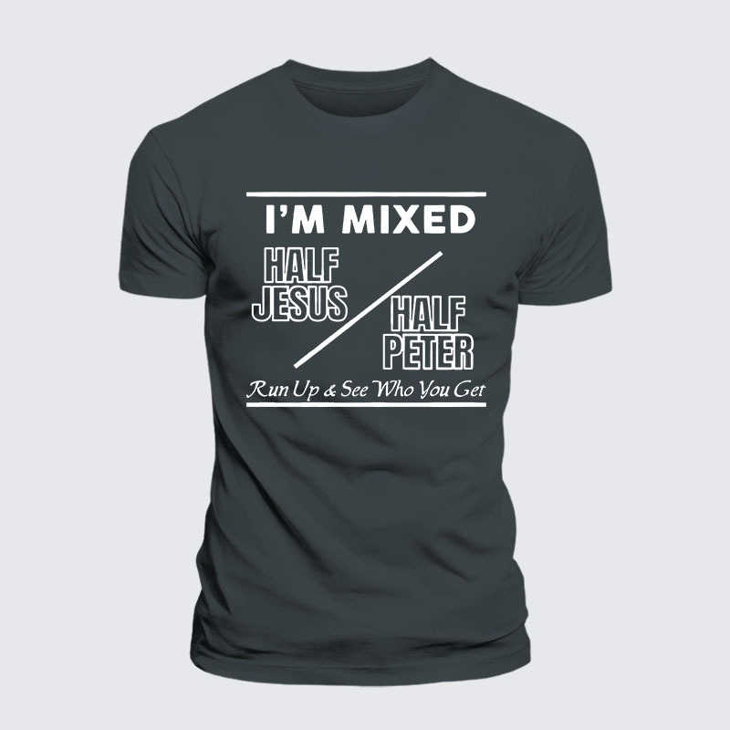 I Am Mixed Half Jesus and Half Peter Jesus God Christian– Comfort Tee