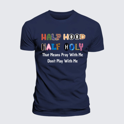 Half Hood Half Holy That Means Pray With Me Don't Play With Me Jesus God Christian – Premium Cotton Blend Tee