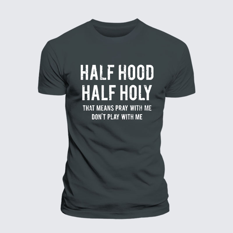 Half Hood Half Holy That Means Pray With Me Don't Play With Me – Performance Comfort Tee