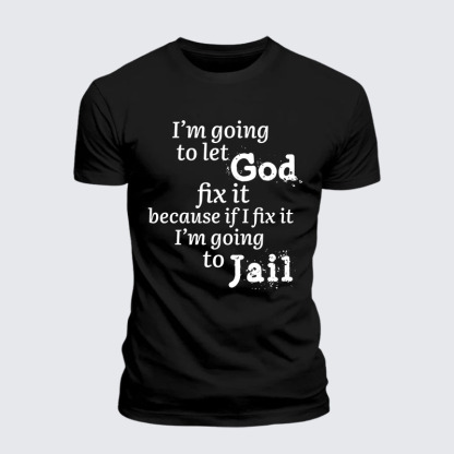 I’m Going to Let God Fix It Because if I Fix It I’m Going to Jail Jesus God Christian – Premium Cotton Blend Tee
