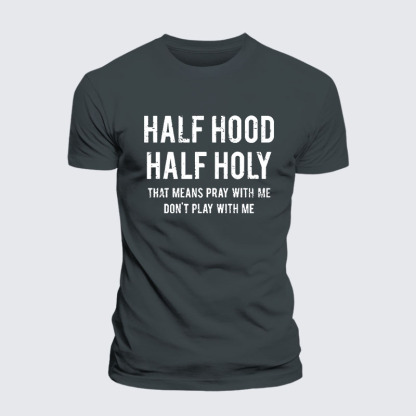 Half Hood Half Holy That Means Pray With Me Don't Play With Me – Performance Comfort Tee