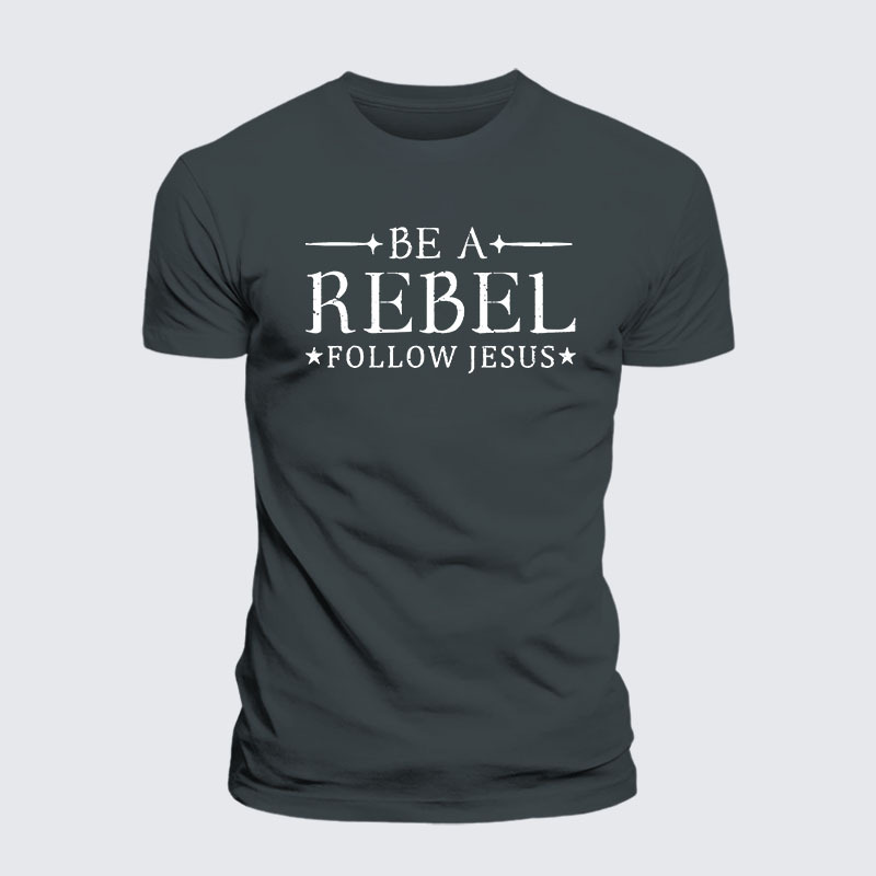 Be A Rebel Follow Jesus Jesus God Christian– Comfort Tee