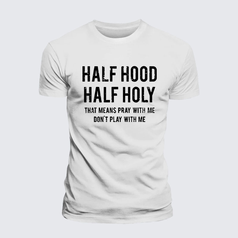 Half Hood Half Holy That Means Pray With Me Don't Play With Me – Performance Comfort Tee