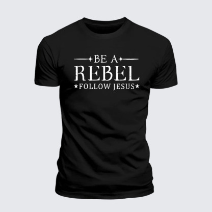 Be A Rebel Follow Jesus Jesus God Christian– Comfort Tee