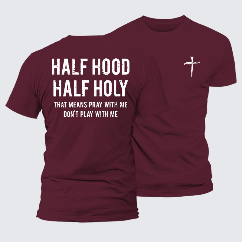 Half Hood Half Holy That Means Pray With Me Don't Play With Me Jesus God Christian – Premium Cotton Blend Tee
