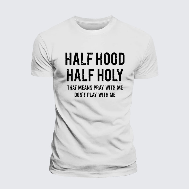 Half Hood Half Holy That Means Pray With Me Don't Play With Me – Performance Comfort Tee