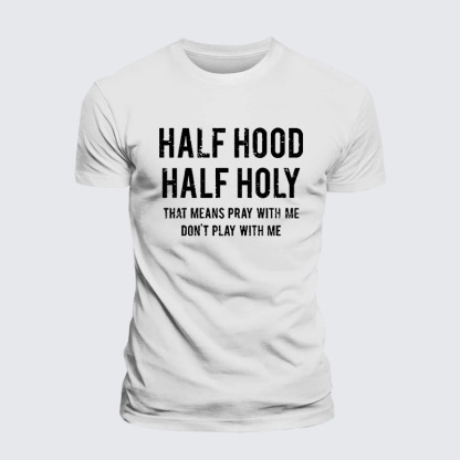 Half Hood Half Holy That Means Pray With Me Don't Play With Me – Performance Comfort Tee