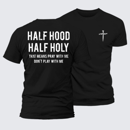Half Hood Half Holy That Means Pray With Me Don't Play With Me Jesus God Christian – Premium Cotton Blend Tee