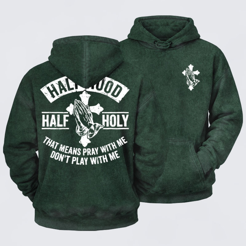 Washed Hoodies  - Half Hood Half Holy That Means Pray With Me Don't Play With Me 