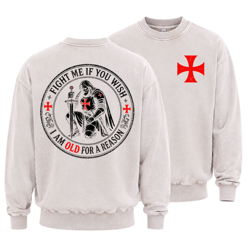 Washed Sweatshirt - Fight Me If You Wish I Am Old For A Reason