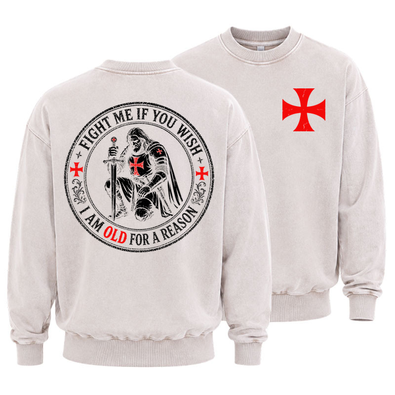Washed Sweatshirt - Fight Me If You Wish I Am Old For A Reason