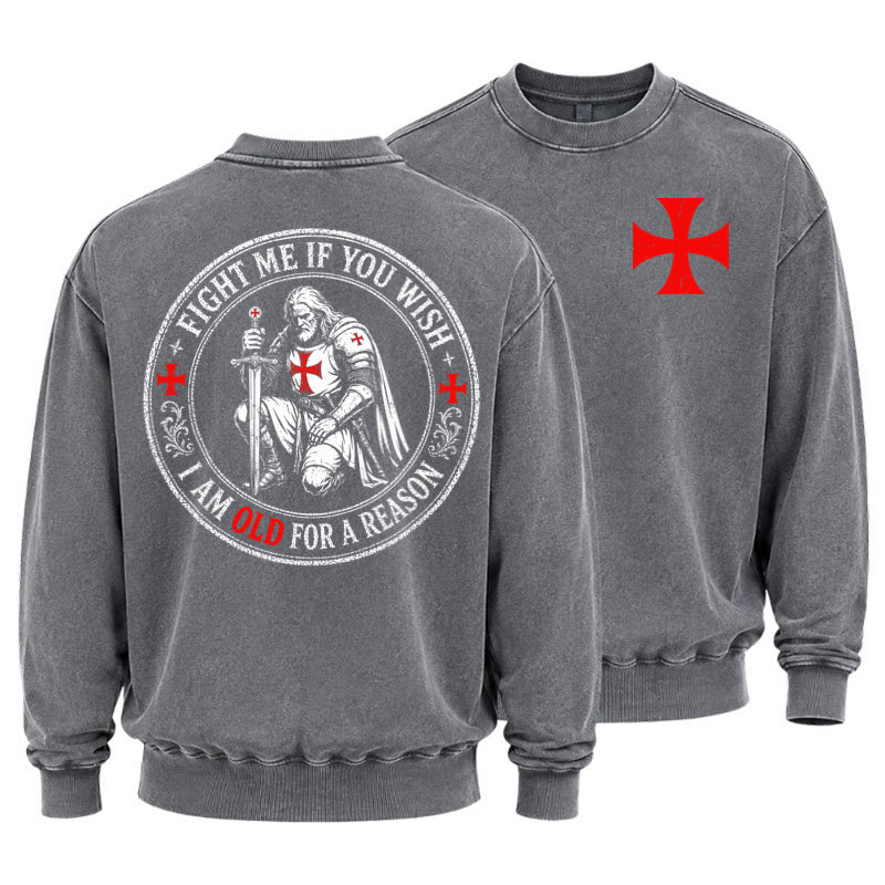Washed Sweatshirt - Fight Me If You Wish I Am Old For A Reason
