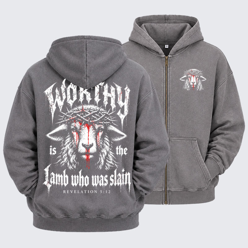 Washed Zip-Up Hoodie –Worthy Is the Lamb Who Was Slain – Revelation 5:12