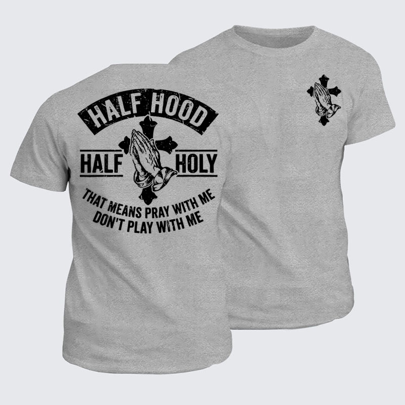 Classic Cotton Tees - Half Hood Half Holy That Means Pray With Me Don't Play With Me