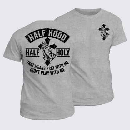 Classic Cotton Tees - Half Hood Half Holy That Means Pray With Me Don't Play With Me