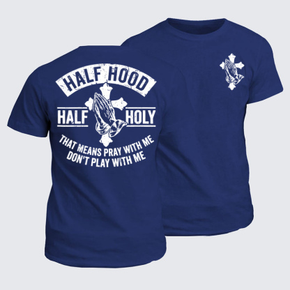 Classic Cotton Tees - Half Hood Half Holy That Means Pray With Me Don't Play With Me