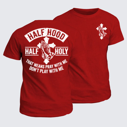 Classic Cotton Tees - Half Hood Half Holy That Means Pray With Me Don't Play With Me