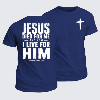 Classic Cotton Tees - Jesus Died For Me And Now I Live For Him