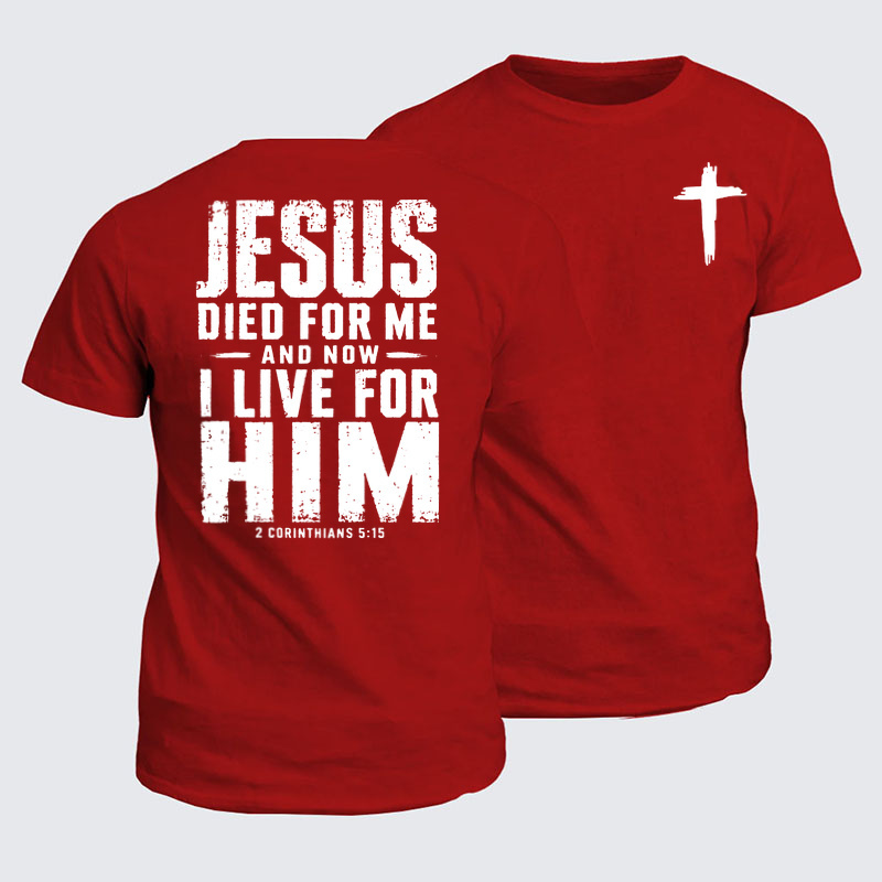 Classic Cotton Tees - Jesus Died For Me And Now I Live For Him