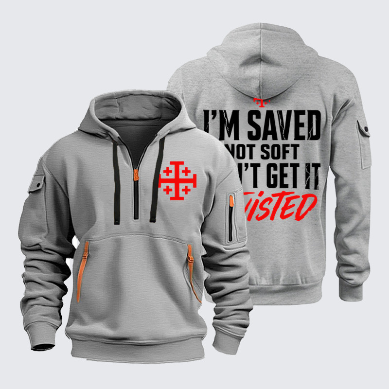 Zipper Hoodies –I'm Saved Not Soft Don't Grt In Twisted