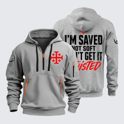 Zipper Hoodies –I'm Saved Not Soft Don't Grt In Twisted