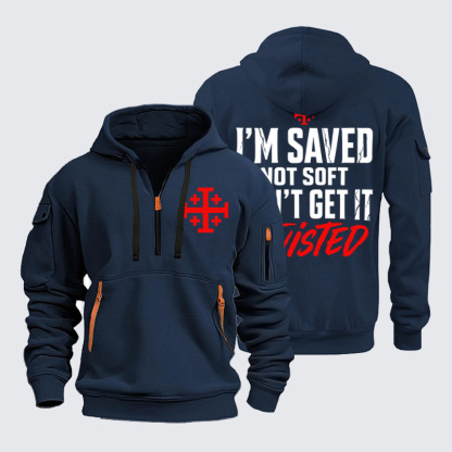 Zipper Hoodies –I'm Saved Not Soft Don't Grt In Twisted