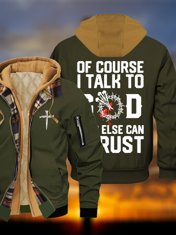 Of Course I Talk To God Who Else Can I Trust Jesus God Christian Warm Hooded Bomber Jacket