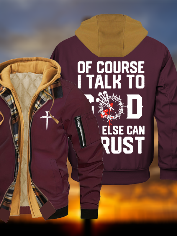 Of Course I Talk To God Who Else Can I Trust Jesus God Christian Warm Hooded Bomber Jacket