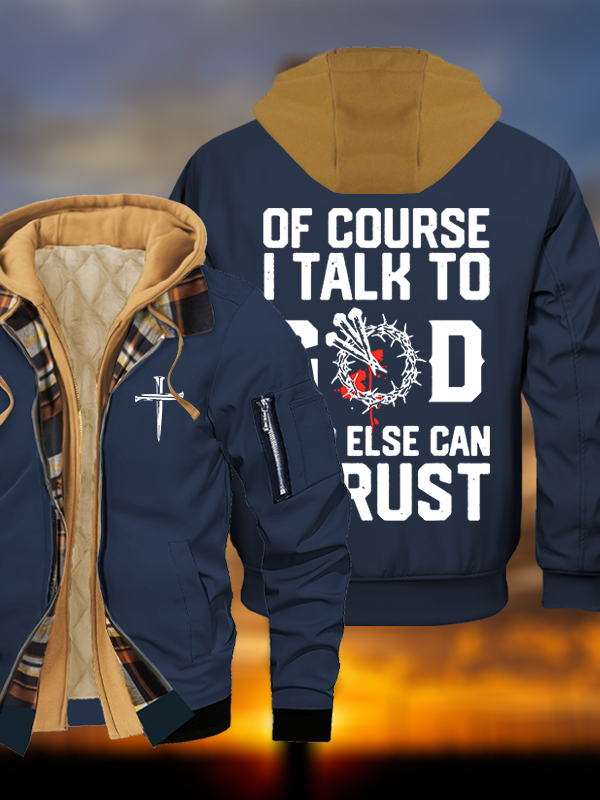 Of Course I Talk To God Who Else Can I Trust Jesus God Christian Warm Hooded Bomber Jacket
