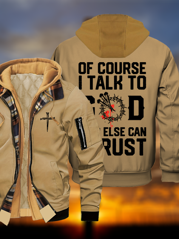 Of Course I Talk To God Who Else Can I Trust Jesus God Christian Warm Hooded Bomber Jacket