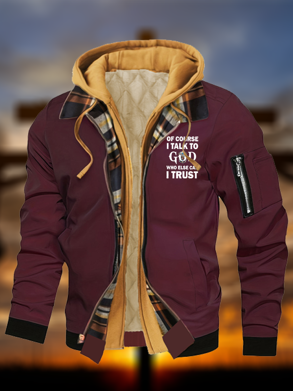 Of Course I Talk To God Who Else Can I Trust Warm Hooded Bomber Jacket