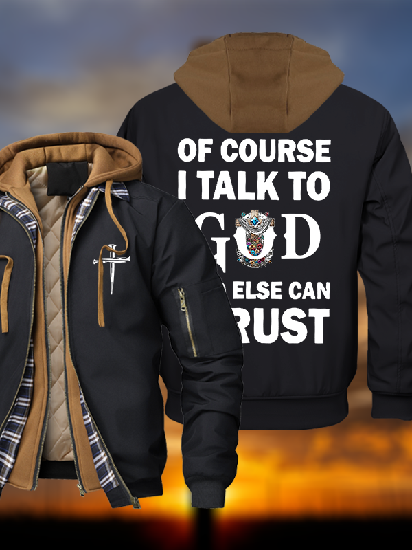 Of Course I Talk To God Who Else Can I Trust Warm Hooded Bomber Jacket