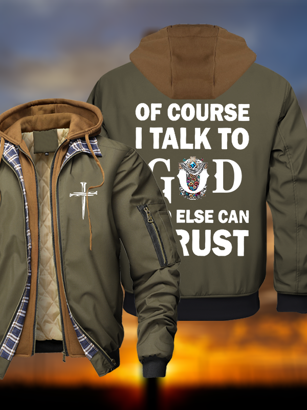Of Course I Talk To God Who Else Can I Trust Warm Hooded Bomber Jacket