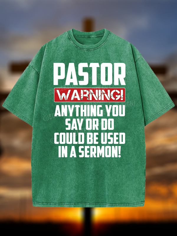 Pastor Warning Anything You Say Or Do Could Be Used In A Sermon Christian Washed T-Shirt
