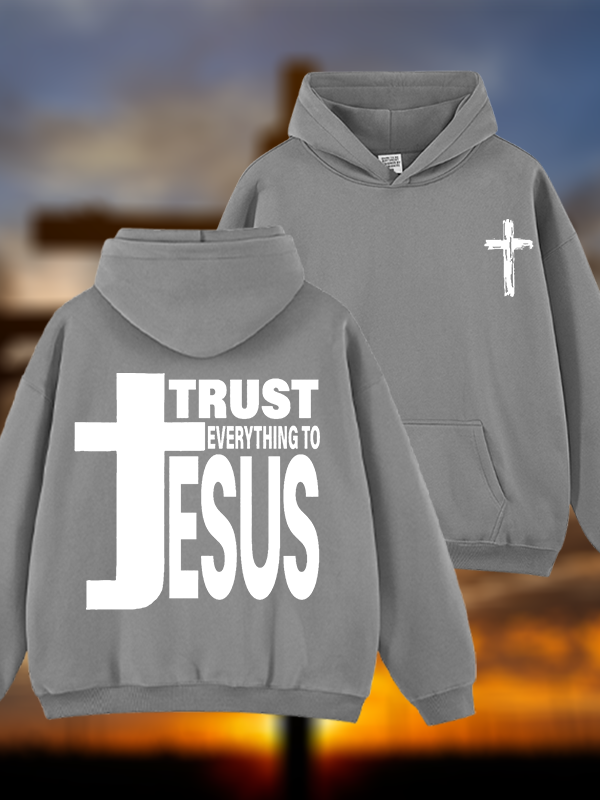 Trust Everything To Jesus Jesus God Christian Plush Fleece-Lined Hoodie