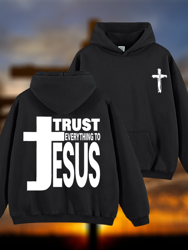 Trust Everything To Jesus Jesus God Christian Plush Fleece-Lined Hoodie