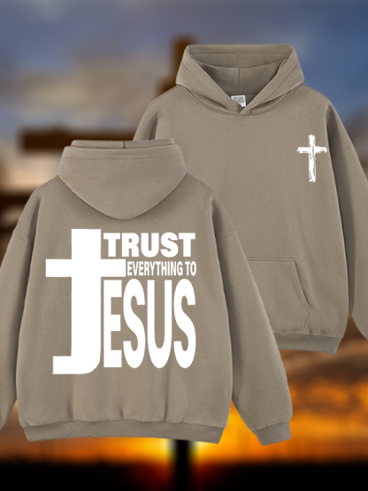 Trust Everything To Jesus Jesus God Christian Plush Fleece-Lined Hoodie