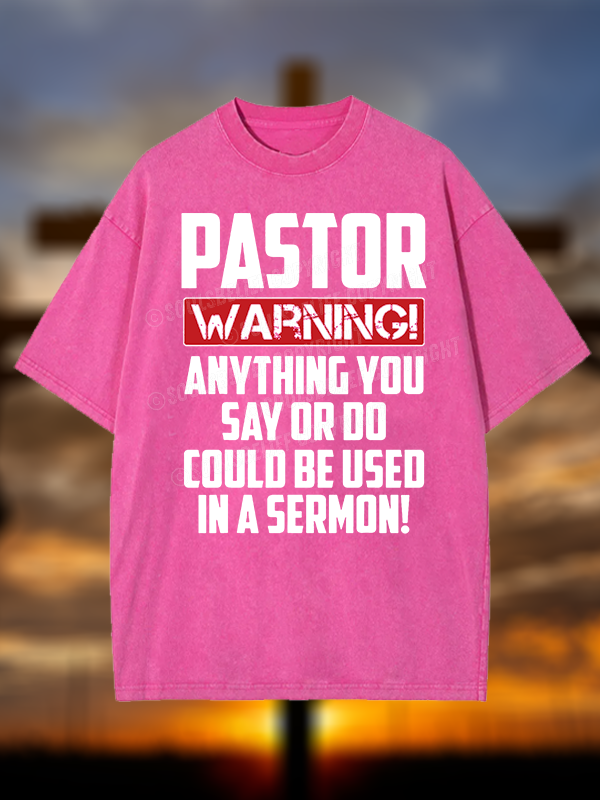Pastor Warning Anything You Say Or Do Could Be Used In A Sermon Christian Washed T-Shirt